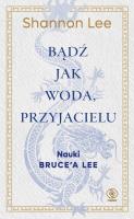 Bądź jak woda przyjacielu. Autor: Lee Shannon. SmakLiter.pl Okładka książki Bądź jak woda przyjacielu