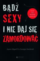 Bądź sexy i nie daj się zamordować. Autor: Karen Kilgariff, Georgia Hardstark. SmakLiter.pl Okładka książki Bądź sexy i nie daj się zamordować