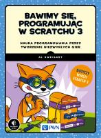 Bawimy się, programując w Scratchu 3. Autor: Al Sweigart. SmakLiter.pl Okładka książki Bawimy się, programując w Scratchu 3