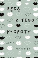 Będą z tego kłopoty. Autor: Agata Przybyłek. SmakLiter.pl Okładka książki Będą z tego kłopoty