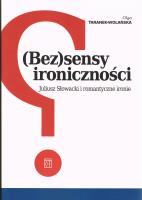 (Bez)sensy ironiczności. Juliusz Słowacki i romantyczne ironie. Autor: Taranek-Wolańska Olga. SmakLiter.pl Okładka książki (Bez)sensy ironiczności. Juliusz Słowacki i romantyczne ironie