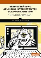 Bezpieczeństwo aplikacji internetowych dla programistów. Rzeczywiste zagrożenia, praktyczna ochrona. Autor: Malcolm McDonald. SmakLiter.pl Okładka książki Bezpieczeństwo aplikacji internetowych dla programistów. Rzeczywiste zagrożenia, praktyczna ochrona