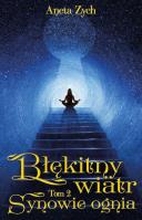 Błękitny wiatr Tom 2 Synowie ognia. Autor: Zych Aneta. SmakLiter.pl Okładka książki Błękitny wiatr Tom 2 Synowie ognia