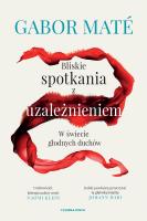 Bliskie spotkania z uzależnieniem. Autor: Gabor Mate, Reimann Maria. SmakLiter.pl Okładka książki Bliskie spotkania z uzależnieniem