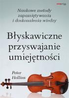 Błyskawiczne przyswajanie umiejętności. Naukowe metody zapamiętywania i doskonalenia wiedzy. Autor: Hollins  Peter. SmakLiter.pl Okładka książki Błyskawiczne przyswajanie umiejętności. Naukowe metody zapamiętywania i doskonalenia wiedzy
