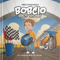 Bobcio i mecz żużlowy. Autor: Marta Magdańska. SmakLiter.pl Okładka książki Bobcio i mecz żużlowy