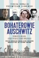 Bohaterowie Auschwitz. Autor: Przemysław Słowiński, Teresa Kowalik. SmakLiter.pl Okładka książki Bohaterowie Auschwitz