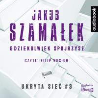 CD MP3 Gdziekolwiek spojrzysz. Ukryta sieć. Tom 3. Autor: Szamałek Jakub. SmakLiter.pl Okładka książki CD MP3 Gdziekolwiek spojrzysz. Ukryta sieć. Tom 3