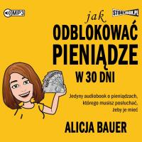 CD MP3 Jak odblokować pieniądze w 30 dni. Autor: Bauer Alicja. SmakLiter.pl Okładka książki CD MP3 Jak odblokować pieniądze w 30 dni