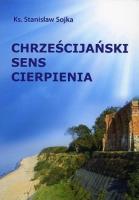 Chrześcijański sens cierpienia. Autor: Stanisław Sojka. SmakLiter.pl Okładka książki Chrześcijański sens cierpienia