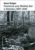 Cmentarze przy Wielkiej Alei w Gdańsku 1867 - 1945. Autor: Krüger Anna. SmakLiter.pl Okładka książki Cmentarze przy Wielkiej Alei w Gdańsku 1867 - 1945