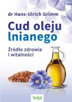 Cud oleju lnianego wyd. 3. Autor: Hans-Ulrich Grimm. SmakLiter.pl Okładka książki Cud oleju lnianego wyd. 3