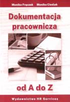 Dokumentacja pracownicza od A do Z. Autor: Frączek Monika, Monika Cieślak. SmakLiter.pl Okładka książki Dokumentacja pracownicza od A do Z