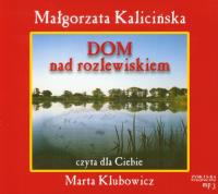 Dom nad rozlewiskiem Małgorzata Kalicińska MP3 - Audiobook. Autor: Kalicińska Małgorzata. SmakLiter.pl Okładka książki Dom nad rozlewiskiem Małgorzata Kalicińska MP3 - Audiobook
