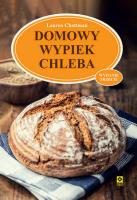 Domowy wypiek chleba. Autor: Chattman Lauren. SmakLiter.pl Okładka książki Domowy wypiek chleba