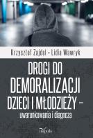 Drogi do demoralizacji dzieci i młodzieży... Autor: Zajdel Krzysztof, Lidia Wawryk. SmakLiter.pl Okładka książki Drogi do demoralizacji dzieci i młodzieży..