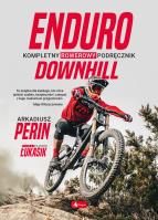 Enduro i Downhill. Kompletny rowerowy podręcznik. Autor: Perin Arkadiusz, Łukasik Sławomir. SmakLiter.pl Okładka książki Enduro i Downhill. Kompletny rowerowy podręcznik