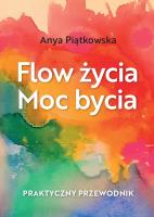 Flow życia. Moc bycia. Autor: Anya Piątkowska. SmakLiter.pl Okładka książki Flow życia. Moc bycia
