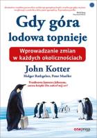 Gdy góra lodowa topnieje. Wprowadzanie zmian w każdych okolicznościach. Autor: John P. Kotter, Holger Rathgeber, Peter Mueller, Johnson Spenser. SmakLiter.pl Okładka książki Gdy góra lodowa topnieje. Wprowadzanie zmian w każdych okolicznościach