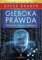 Głęboka prawda. Ostatnia szansa ludzkości wyd. 2021. Autor: Gregg Braden. SmakLiter.pl Okładka książki Głęboka prawda. Ostatnia szansa ludzkości wyd. 2021