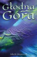 Głodna Góra. Autor: Mroszczyk Jola M.. SmakLiter.pl Okładka książki Głodna Góra