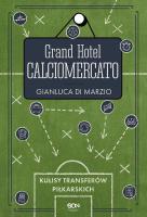 Grand Hotel Calciomercato. Autor: Gianluca Di Marzio. SmakLiter.pl Okładka książki Grand Hotel Calciomercato