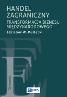 Handel zagraniczny. Transformacja biznesu międzynarodowego. Autor: Zdzisław W. Puślecki. SmakLiter.pl Okładka książki Handel zagraniczny. Transformacja biznesu międzynarodowego