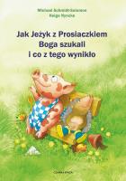 Jak Jeżyk z Prosiaczkiem Boga szukali i co... Autor: Michael Schmidt-Salomon, Lipiński Andrzej. SmakLiter.pl Okładka książki Jak Jeżyk z Prosiaczkiem Boga szukali i co..