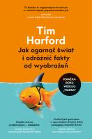 Jak ogarnąć świat i odróżnić fakty od wyobrażeń. Autor: Harford Tim. SmakLiter.pl Okładka książki Jak ogarnąć świat i odróżnić fakty od wyobrażeń