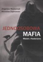 Jednoosobowa mafia. Misiek z Nadarzyna. Autor: Masternak Zbigniew, Dąbrowski Mirosław. SmakLiter.pl Okładka książki Jednoosobowa mafia. Misiek z Nadarzyna