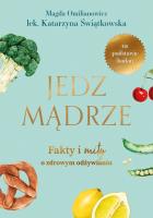 Jedz mądrze. Fakty i mity o zdrowym odżywianiu. Autor: Magdalena Omilianowicz, Katarzyna Świątkowska. SmakLiter.pl Okładka książki Jedz mądrze. Fakty i mity o zdrowym odżywianiu