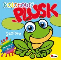 Jezioro. Kolorowy plusk. Autor: Kwiecińska Mirosława. SmakLiter.pl Okładka książki Jezioro. Kolorowy plusk