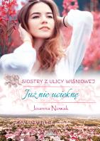 Już nie ucieknę Siostry z ulicy Wiśniowej Tom 1. Autor: Winiecka-Nowak Joanna. SmakLiter.pl Okładka książki Już nie ucieknę Siostry z ulicy Wiśniowej Tom 1