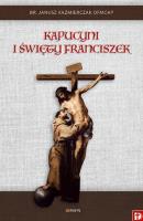 Kapucyni i Święty Franciszek. Autor: Janusz Kaźmierczak OFMCap. SmakLiter.pl Okładka książki Kapucyni i Święty Franciszek