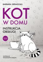 Kot w domu Instrukcja obsługi w.2. Autor: BARBARA SIERADZAN. SmakLiter.pl Okładka książki Kot w domu Instrukcja obsługi w.2