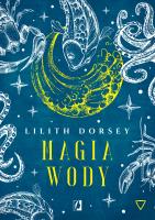 Magia wody. Żywioły. Autor: Lilith Dorsey, Bartłomiej Kotarski. SmakLiter.pl Okładka książki Magia wody. Żywioły