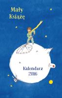 Mały Książę. Kalendarz 2016. Autor: Antoine de Saint-Exupery. SmakLiter.pl Okładka książki Mały Książę. Kalendarz 2016