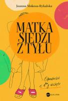 Matka siedzi z tyłu. Opowieści z d**y wzięte. Autor: Joanna Mokosa-Rykalska. SmakLiter.pl Okładka książki Matka siedzi z tyłu. Opowieści z d**y wzięte