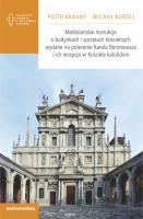 Mediolańskie instrukcje o budynkach i sprzętach kościelnych wydane na polecenie Karola Boromeusza i. Autor: Krasny Piotr, Kurzej Michał. SmakLiter.pl Okładka książki Mediolańskie instrukcje o budynkach i sprzętach kościelnych wydane na polecenie Karola Boromeusza i