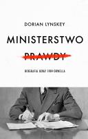 Ministerstwo Prawdy. Biografia Roku 1984 Orwella. Autor: Lynskey Dorian, Grzegorz Kulesza. SmakLiter.pl Okładka książki Ministerstwo Prawdy. Biografia Roku 1984 Orwella