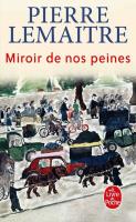 Miroir de nos peines literatura francuska. Autor: Lemaitre Pierre. SmakLiter.pl Okładka książki Miroir de nos peines literatura francuska