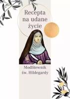 Modlitewnik św. Hildegardy. Recepta na udane życie. Autor: Św. Hildegarda z Bingen. SmakLiter.pl Okładka książki Modlitewnik św. Hildegardy. Recepta na udane życie