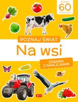 Na wsi. Poznaj świat. Zabawa z naklejkami. Autor: Opracowanie zbiorowe. SmakLiter.pl Okładka książki Na wsi. Poznaj świat. Zabawa z naklejkami