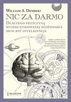 Nic za darmo. Dlaczego przyczyną wyspecyfikowanej złożoności musi być inteligencja. Autor: William A.Dembski. SmakLiter.pl Okładka książki Nic za darmo. Dlaczego przyczyną wyspecyfikowanej złożoności musi być inteligencja