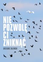 Nie pozwolę ci zniknąć. Autor: Zalewski Grzegorz. SmakLiter.pl Okładka książki Nie pozwolę ci zniknąć