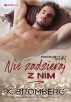 Nie zadzieraj z nim. Bezwzględna gra. Tom 1. Autor: K. Bromberg. SmakLiter.pl Okładka książki Nie zadzieraj z nim. Bezwzględna gra. Tom 1