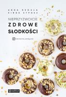 Nieprzyzwoicie zdrowe słodkości. Autor: Reguła Anna, Syposz Kinga. SmakLiter.pl Okładka książki Nieprzyzwoicie zdrowe słodkości
