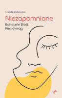 Niezapomniane. Bohaterki Biblii. Pięcioksiąg. Autor: Grabowska Magda. SmakLiter.pl Okładka książki Niezapomniane. Bohaterki Biblii. Pięcioksiąg