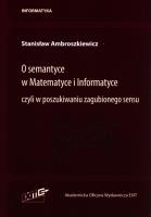 O semantyce w Matematyce i Informatyce. Autor: Ambroszkiewicz Stanisław. SmakLiter.pl Okładka książki O semantyce w Matematyce i Informatyce
