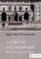 Od Giotta do Caravaggia Spacer po Galerii Uffizi. Autor: Chrzanowska Agata Anna. SmakLiter.pl Okładka książki Od Giotta do Caravaggia Spacer po Galerii Uffizi